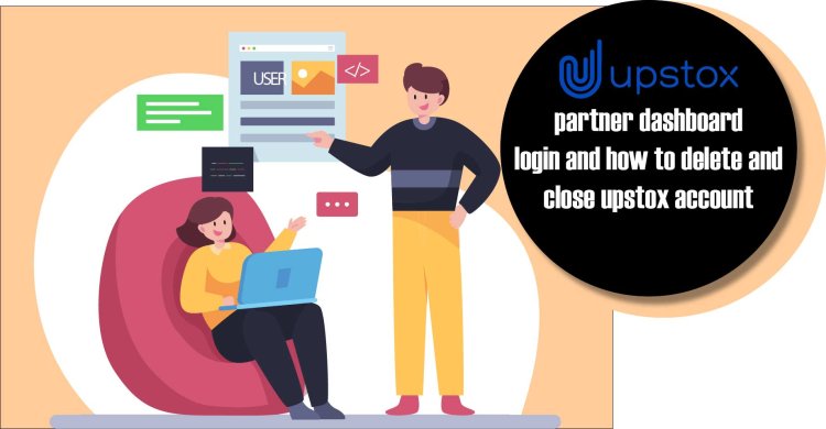 Upstox partner dashboard login and how to delete and close upstox account 2023