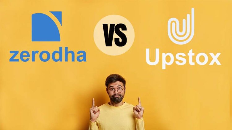 Zerodha Vs Upstox: Which one is best for you?