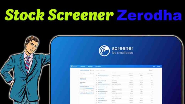 Stock Screener Zerodha: Everything you need to know