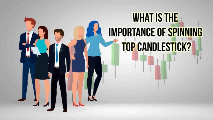 What is the importance of Spinning top candlestick?