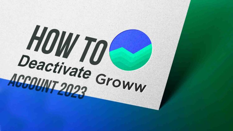 How to deactivate groww account 2023