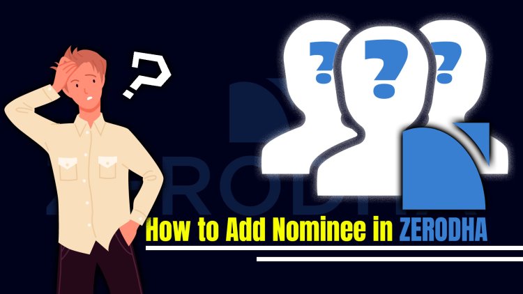 How to Add Nominee in Zerodha in Some Simple Steps 2023