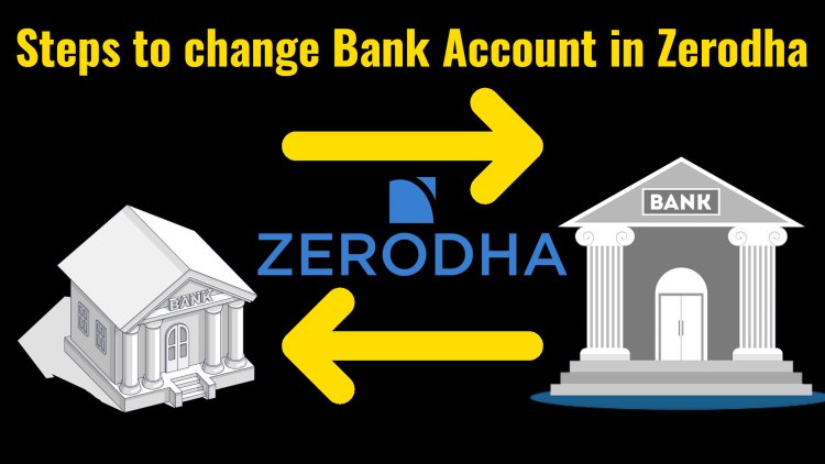 How to Change Bank Account in Zerodha in some Simple Steps 2023