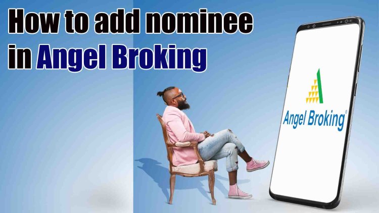 How to Add Nominee in Angel Broking