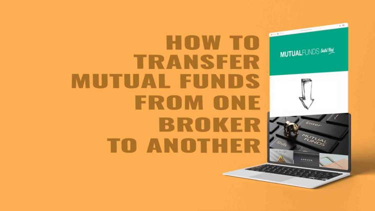 How to Transfer Mutual Funds from One Broker to Another 2023
