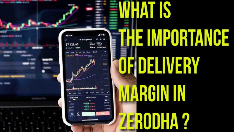 What is the importance of delivery margin in zerodha?