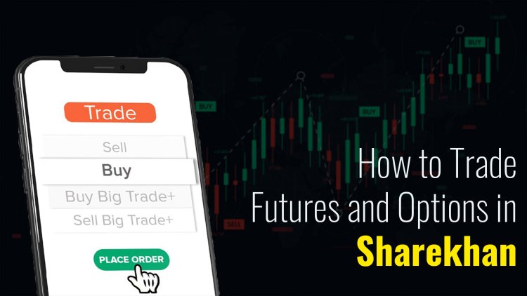 How to Trade Futures and Options in Sharekhan 2023